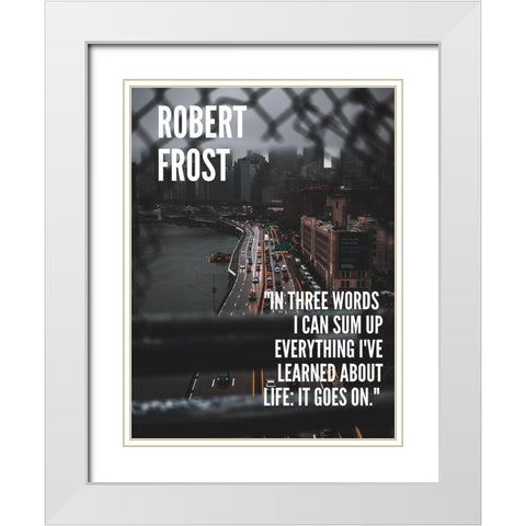 Robert Frost Quote: Life White Modern Wood Framed Art Print with Double Matting by ArtsyQuotes