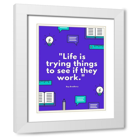 Ray Bradbury Quote: See if They Work White Modern Wood Framed Art Print with Double Matting by ArtsyQuotes