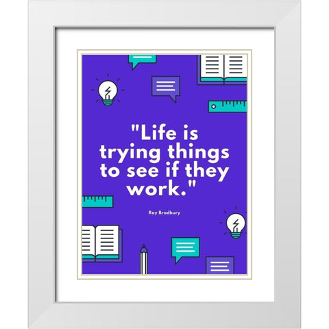 Ray Bradbury Quote: See if They Work White Modern Wood Framed Art Print with Double Matting by ArtsyQuotes