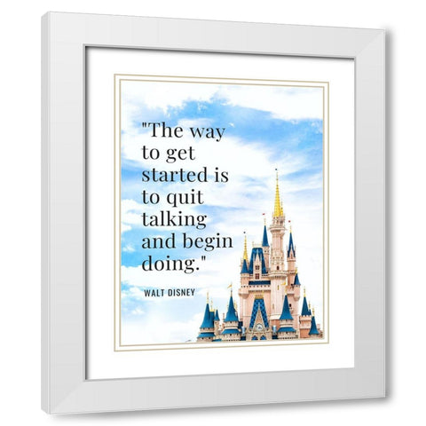 Walt Disney Quote: Begin Doing White Modern Wood Framed Art Print with Double Matting by ArtsyQuotes