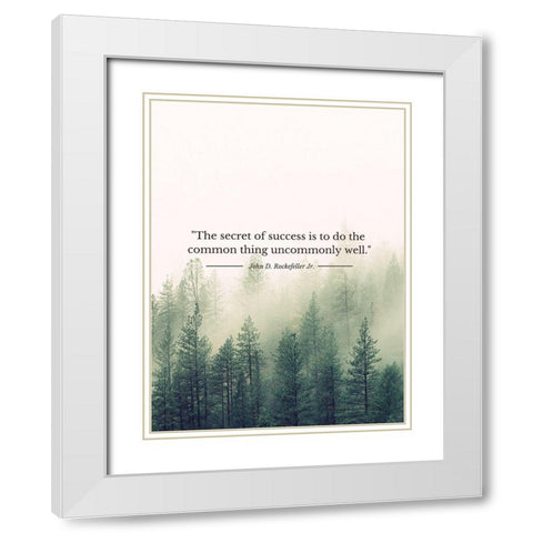 John D. Rockefeller Jr. Quote: Uncommonly Well White Modern Wood Framed Art Print with Double Matting by ArtsyQuotes