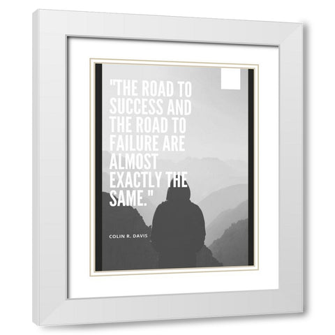 Colin R. Davis Quote: The Road to Success White Modern Wood Framed Art Print with Double Matting by ArtsyQuotes