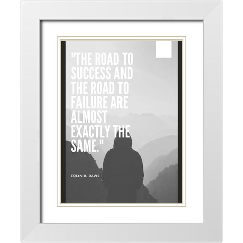 Colin R. Davis Quote: The Road to Success White Modern Wood Framed Art Print with Double Matting by ArtsyQuotes