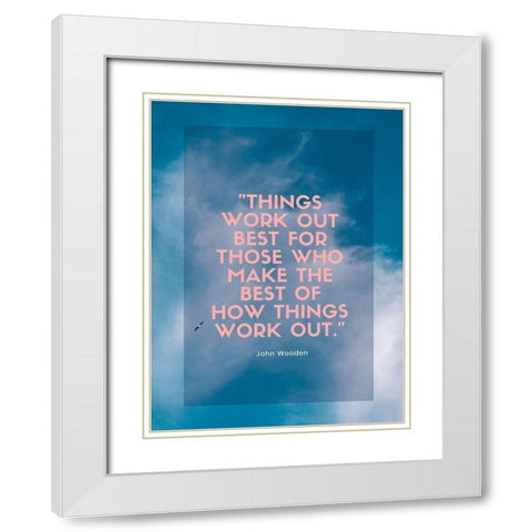 John Wooden Quote: Things Work Out White Modern Wood Framed Art Print with Double Matting by ArtsyQuotes