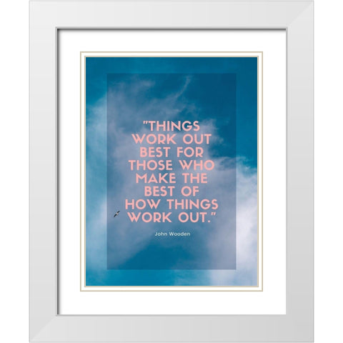 John Wooden Quote: Things Work Out White Modern Wood Framed Art Print with Double Matting by ArtsyQuotes