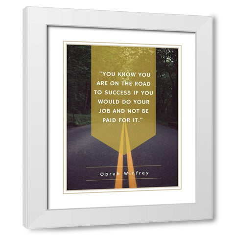 Oprah Winfrey Quote: Road to Success White Modern Wood Framed Art Print with Double Matting by ArtsyQuotes