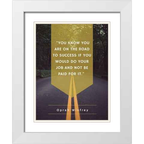 Oprah Winfrey Quote: Road to Success White Modern Wood Framed Art Print with Double Matting by ArtsyQuotes