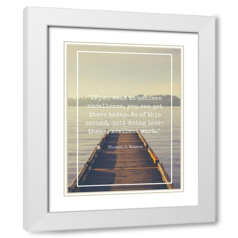 Thomas J. Watson Quote: Achieve Excellence White Modern Wood Framed Art Print with Double Matting by ArtsyQuotes