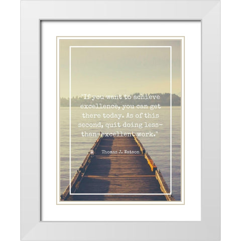 Thomas J. Watson Quote: Achieve Excellence White Modern Wood Framed Art Print with Double Matting by ArtsyQuotes