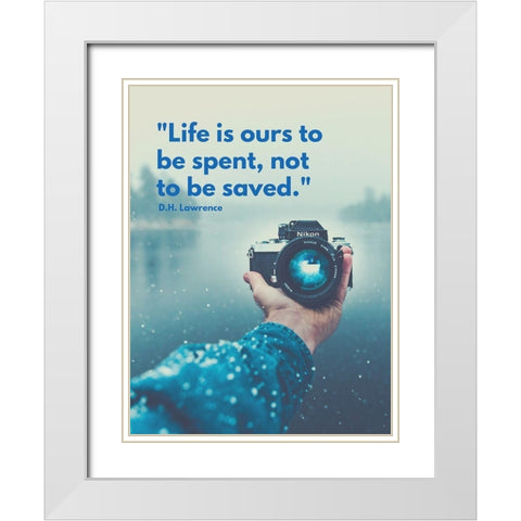 D.H. Lawrence Quote: Life is Ours White Modern Wood Framed Art Print with Double Matting by ArtsyQuotes