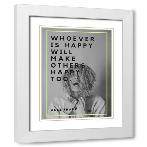 Anne Frank Quote: Make Others Happy White Modern Wood Framed Art Print with Double Matting by ArtsyQuotes