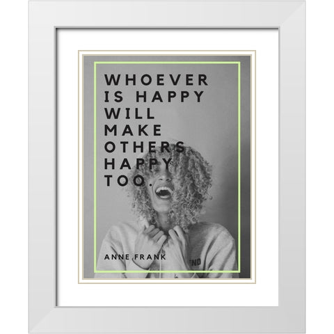 Anne Frank Quote: Make Others Happy White Modern Wood Framed Art Print with Double Matting by ArtsyQuotes