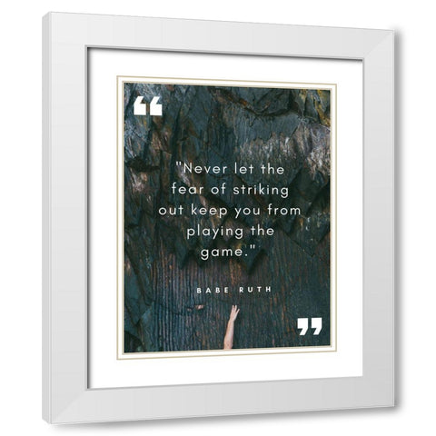 Babe Ruth Quote: Striking Out White Modern Wood Framed Art Print with Double Matting by ArtsyQuotes