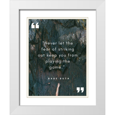 Babe Ruth Quote: Striking Out White Modern Wood Framed Art Print with Double Matting by ArtsyQuotes