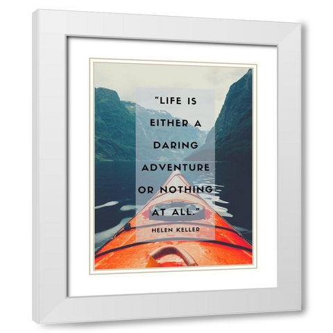 Helen Keller Quote: Daring Adventure White Modern Wood Framed Art Print with Double Matting by ArtsyQuotes