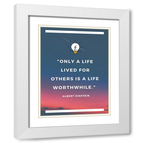 Albert Einstein Quote: Life Lived for Others White Modern Wood Framed Art Print with Double Matting by ArtsyQuotes