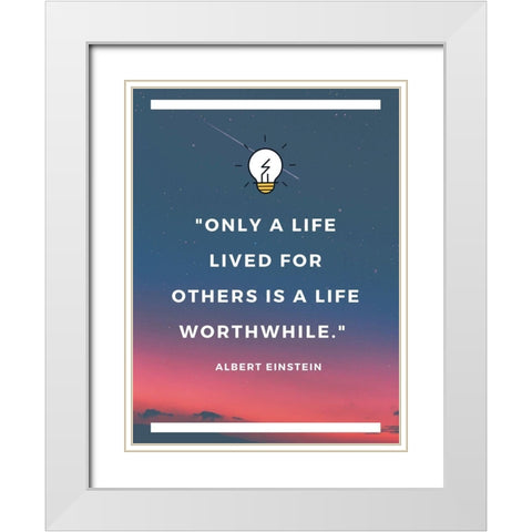 Albert Einstein Quote: Life Lived for Others White Modern Wood Framed Art Print with Double Matting by ArtsyQuotes