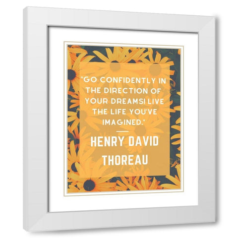 Henry David Thoreau Quote: Go Confidently White Modern Wood Framed Art Print with Double Matting by ArtsyQuotes