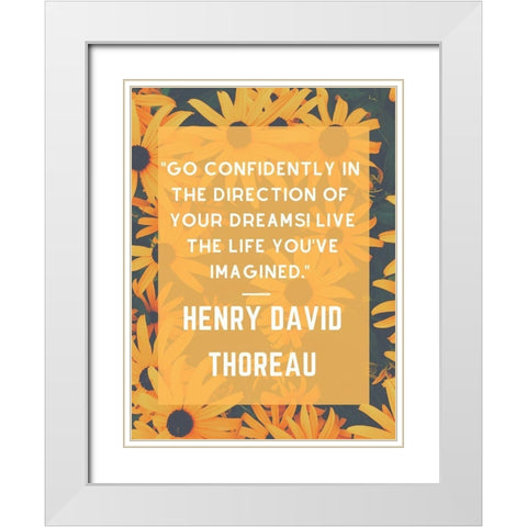 Henry David Thoreau Quote: Go Confidently White Modern Wood Framed Art Print with Double Matting by ArtsyQuotes