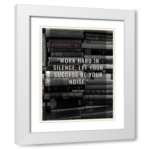 Frank Ocean Quote: Work Hard White Modern Wood Framed Art Print with Double Matting by ArtsyQuotes