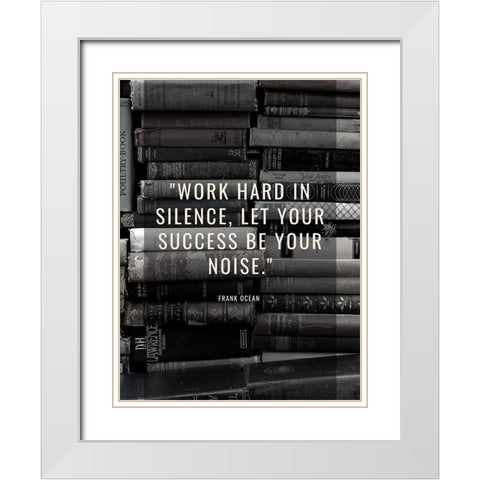 Frank Ocean Quote: Work Hard White Modern Wood Framed Art Print with Double Matting by ArtsyQuotes