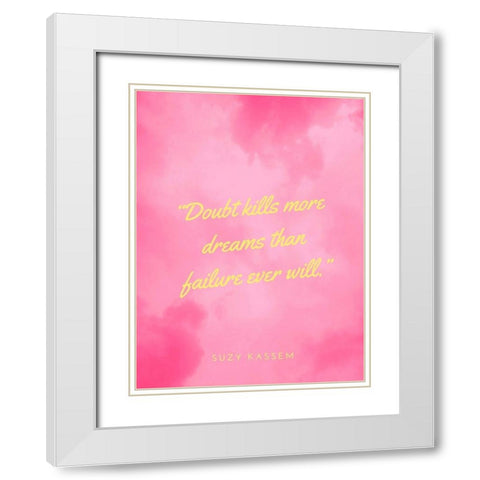 Suzy Kassem Quote: Doubt Kills White Modern Wood Framed Art Print with Double Matting by ArtsyQuotes