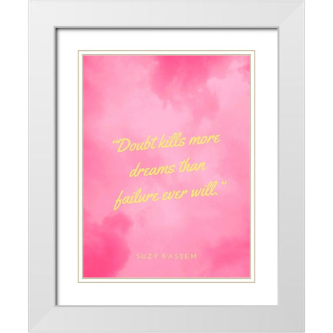 Suzy Kassem Quote: Doubt Kills White Modern Wood Framed Art Print with Double Matting by ArtsyQuotes