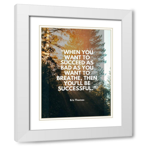 Eric Thomas Quote: Youll Be Successful White Modern Wood Framed Art Print with Double Matting by ArtsyQuotes