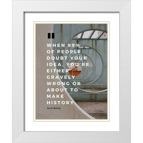 Scott Belsky Quote: Gravely Wrong White Modern Wood Framed Art Print with Double Matting by ArtsyQuotes