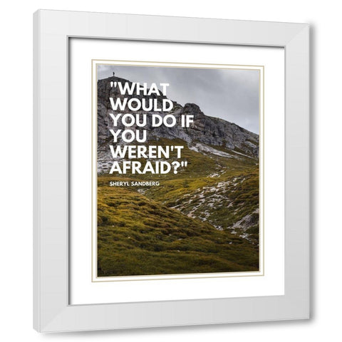 Sheryl Sandberg Quote: What Would You White Modern Wood Framed Art Print with Double Matting by ArtsyQuotes
