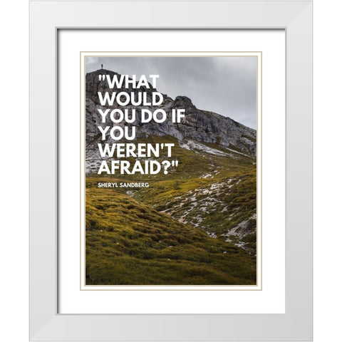 Sheryl Sandberg Quote: What Would You White Modern Wood Framed Art Print with Double Matting by ArtsyQuotes