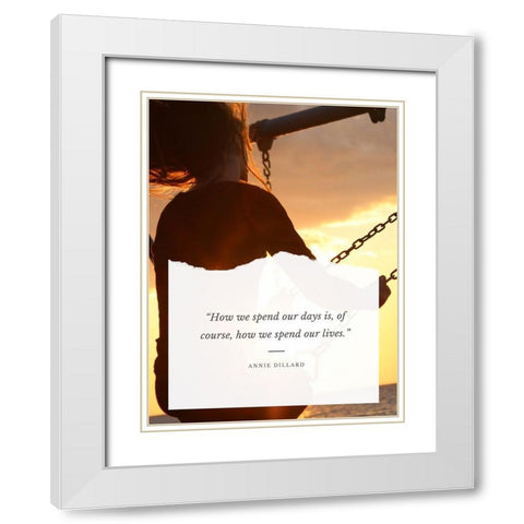 Annie Dillard Quote: Spend Our Lives White Modern Wood Framed Art Print with Double Matting by ArtsyQuotes