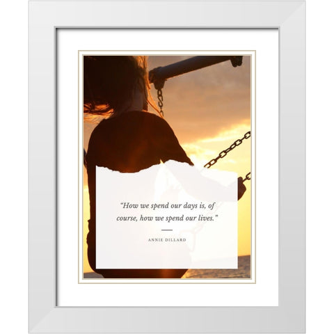 Annie Dillard Quote: Spend Our Lives White Modern Wood Framed Art Print with Double Matting by ArtsyQuotes