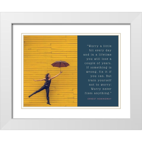 Ernest Hemingway Quote: Worry Never Fixes Anything White Modern Wood Framed Art Print with Double Matting by ArtsyQuotes