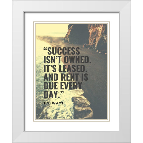 J.J. Watt Quote: Success isnt Owned White Modern Wood Framed Art Print with Double Matting by ArtsyQuotes