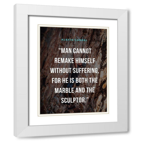 Alexis Carrel Quote: Marble and Sculptor White Modern Wood Framed Art Print with Double Matting by ArtsyQuotes