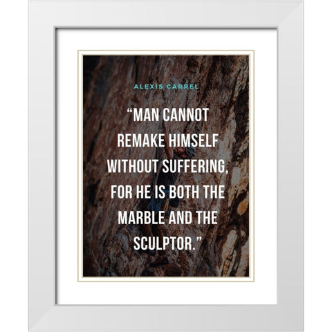 Alexis Carrel Quote: Marble and Sculptor White Modern Wood Framed Art Print with Double Matting by ArtsyQuotes