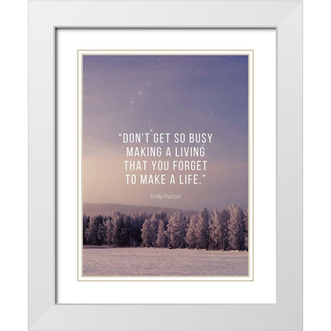 Dolly Parton Quote: Make a Life White Modern Wood Framed Art Print with Double Matting by ArtsyQuotes