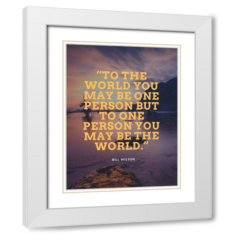 Bill Wilson Quote: One Person White Modern Wood Framed Art Print with Double Matting by ArtsyQuotes