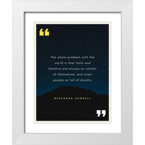 Bertrand Russell Quote: Fools and Fanatics White Modern Wood Framed Art Print with Double Matting by ArtsyQuotes