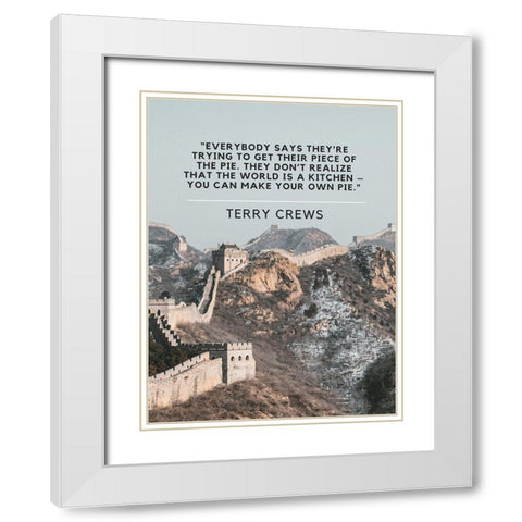 Terry Crews Quote: Piece of the Pie White Modern Wood Framed Art Print with Double Matting by ArtsyQuotes