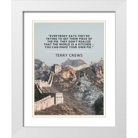 Terry Crews Quote: Piece of the Pie White Modern Wood Framed Art Print with Double Matting by ArtsyQuotes