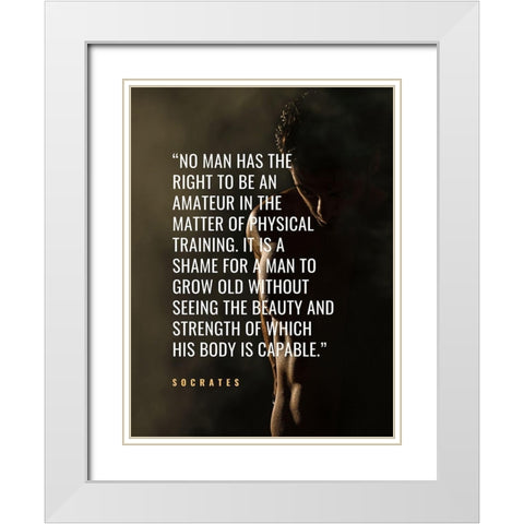 Socrates Quote: Physical Training White Modern Wood Framed Art Print with Double Matting by ArtsyQuotes