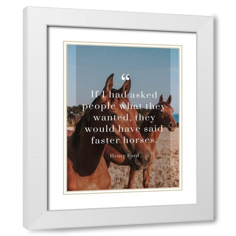 Henry Ford Quote: Faster Horses White Modern Wood Framed Art Print with Double Matting by ArtsyQuotes