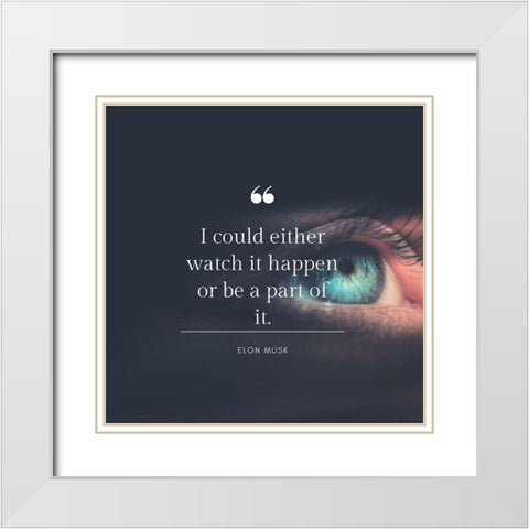 Elon Musk Quote: Be a Part of It White Modern Wood Framed Art Print with Double Matting by ArtsyQuotes