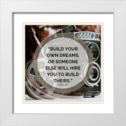 Farrah Gray Quote: Build Your Own Dreams White Modern Wood Framed Art Print with Double Matting by ArtsyQuotes