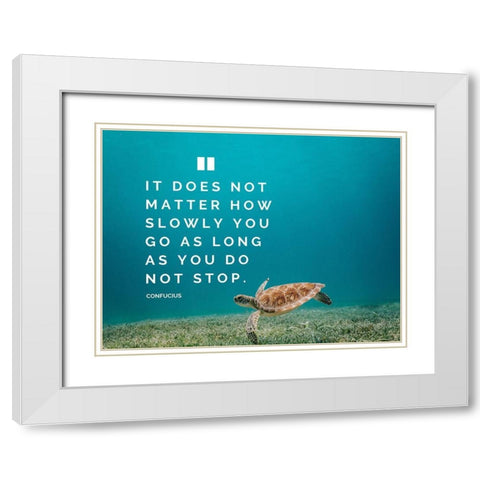 Confucius Quote: Does Not Matter White Modern Wood Framed Art Print with Double Matting by ArtsyQuotes