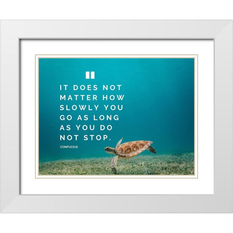 Confucius Quote: Does Not Matter White Modern Wood Framed Art Print with Double Matting by ArtsyQuotes