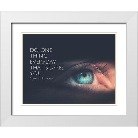 Eleanor Roosevelt Quote: Do One Thing White Modern Wood Framed Art Print with Double Matting by ArtsyQuotes