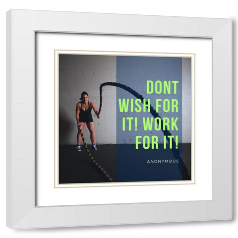 Artsy Quotes Quote: Work For It White Modern Wood Framed Art Print with Double Matting by ArtsyQuotes